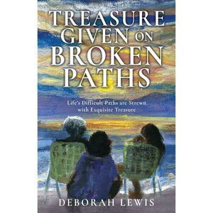 Treasure Given on Broken Paths: Life's Difficult Paths are Strewn with Exquisite